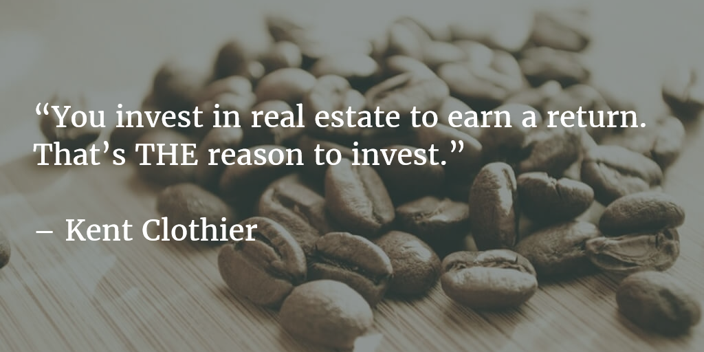 Kent-Clothier-You-Invest-In-Real-Estate-To-Earn-A-Return-Quote